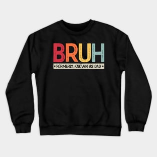 Bruh Formerly Known As Dad Vintage Father's Day Crewneck Sweatshirt